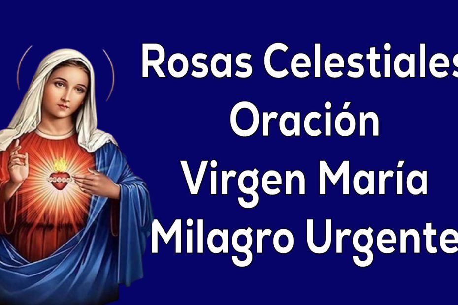 Rosas Celestiales oración a la Virgen María por un Milagro Urgente