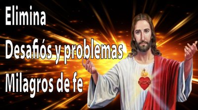 Milagros de Fe Oración Poderosa a Jesús para eliminar Desafíos