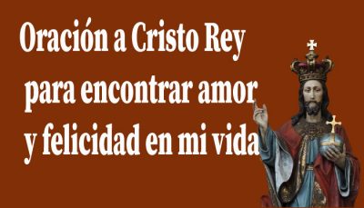 Oración a Cristo Rey para encontrar amor y felicidad en mi vida