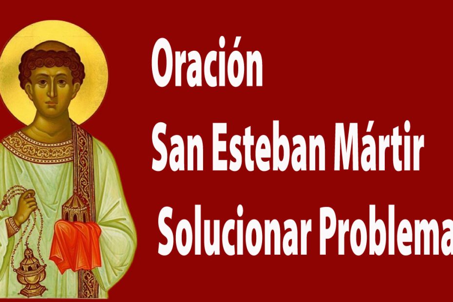 Oración a San Esteban Mártir para Solucionar problemas urgentes