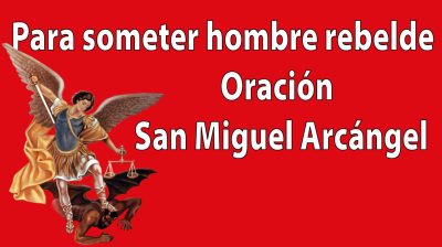 Oración a San Miguel Arcángel para someter a un hombre rebelde