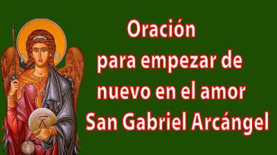 Oración para empezar de nuevo en el amor a San Gabriel Arcángel