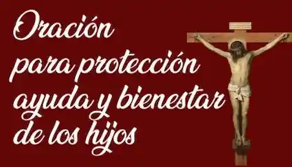 Oración para protección ayuda y bienestar de los hijos