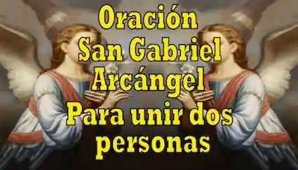 Para unir a dos personas oración al Arcángel San Gabriel