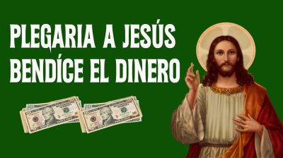 Plegaria a Jesús para bendecir el dinero para que retorne más