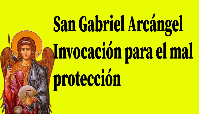 San Gabriel Arcángel Invocación para eliminar el mal y protección