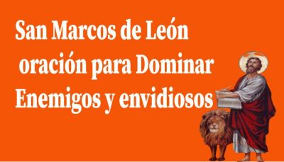 San Marcos de León oración para Dominar Enemigos y envidiosos