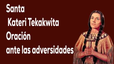 Santa Kateri Tekakwita Oración para tener paciencia ante las adversidades