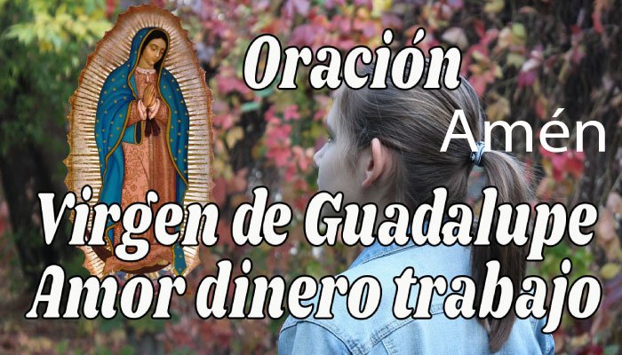 Oración a la Virgen de Guadalupe para dinero amor trabajo