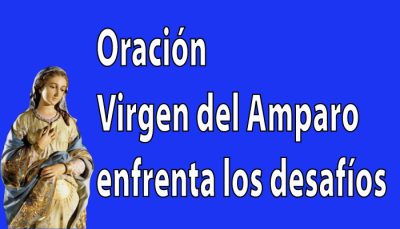 Virgen del Amparo oración para enfrentar con fe los desafíos